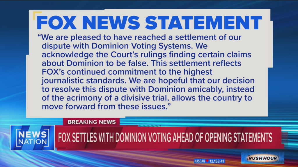 The Fox News settlement statement was all over the news on Tuesday, April 18, 2023. Fox hid behind passive voice to reduce its impact. This screen shot came from 
https://www.newsnationnow.com/video/fox-news-statement-we-are-pleased-to-have-reached-a-settlement-rush-hour/8571331/